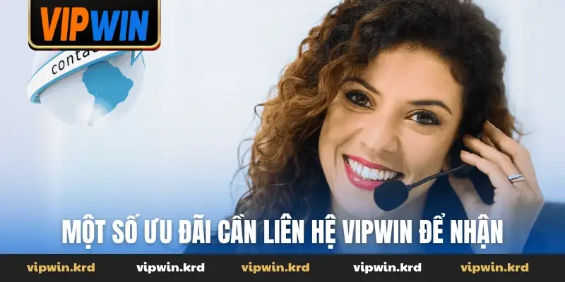 Một số ưu đãi cần liên hệ Vipwin để nhận