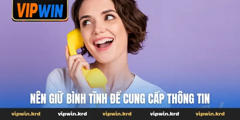 Nên giữ bình tĩnh để cung cấp thông tin